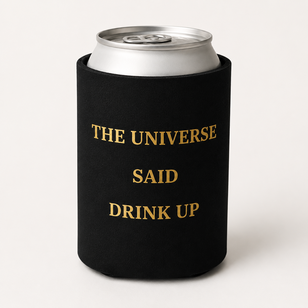 The universe said DRINK UP-Can Cooler